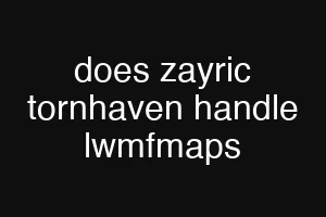 does zayric tornhaven handle lwmfmaps