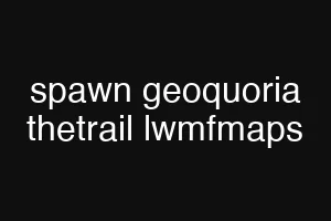 spawn geoquoria thetrail lwmfmaps