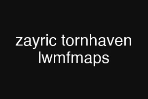 zayric tornhaven lwmfmaps